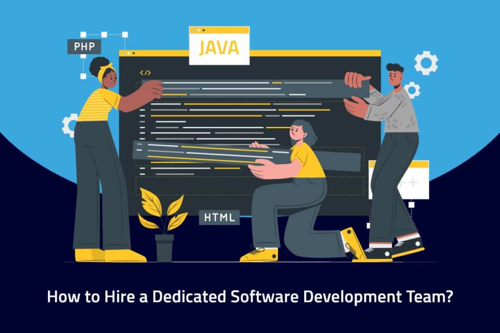 How to Hire A Dedicated Software Development Team